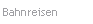 Bahnreisen